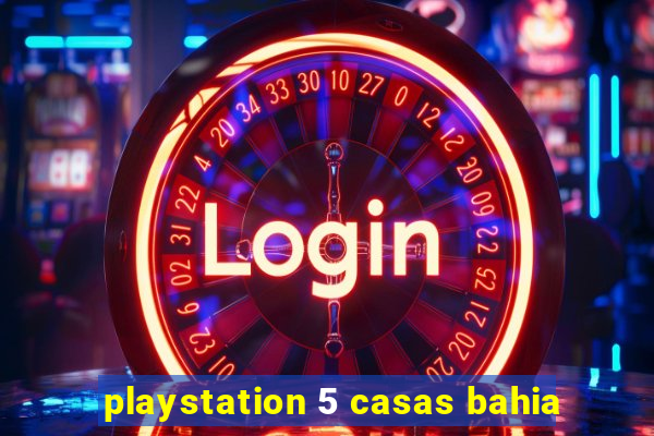 playstation 5 casas bahia
